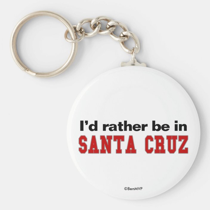 I'd Rather Be In Santa Cruz Key Chain