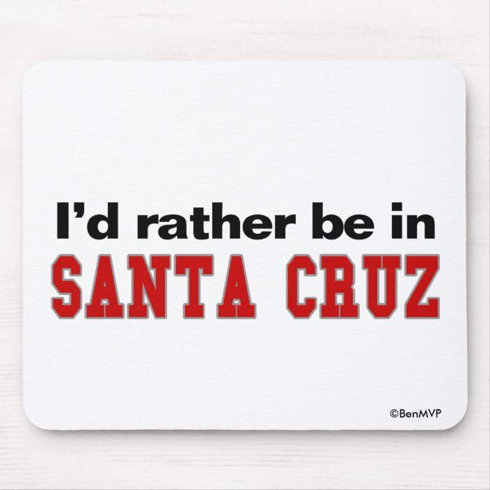 I'd Rather Be In Santa Cruz Mouse Pad