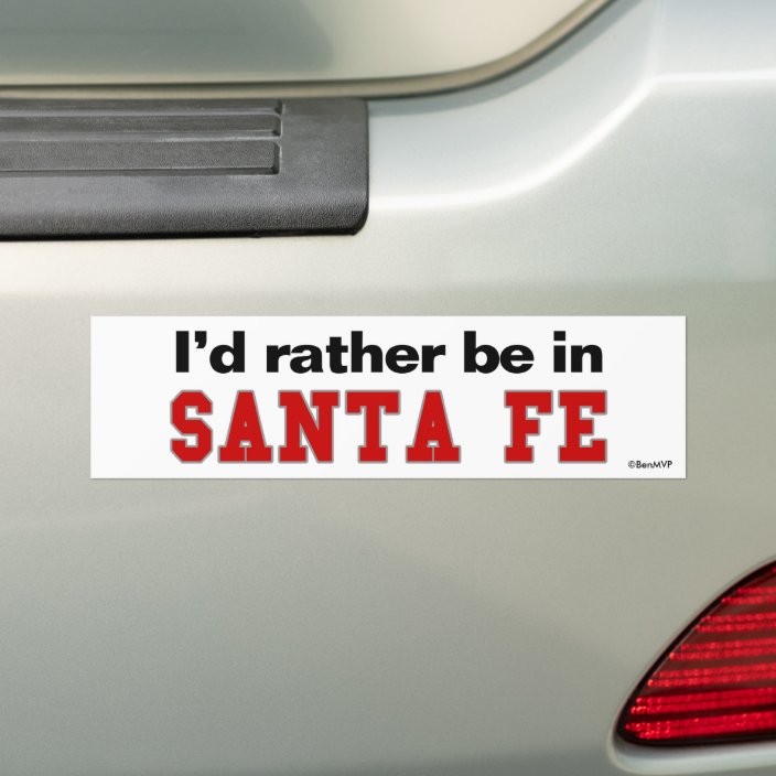 I'd Rather Be In Santa Fe Bumper Sticker