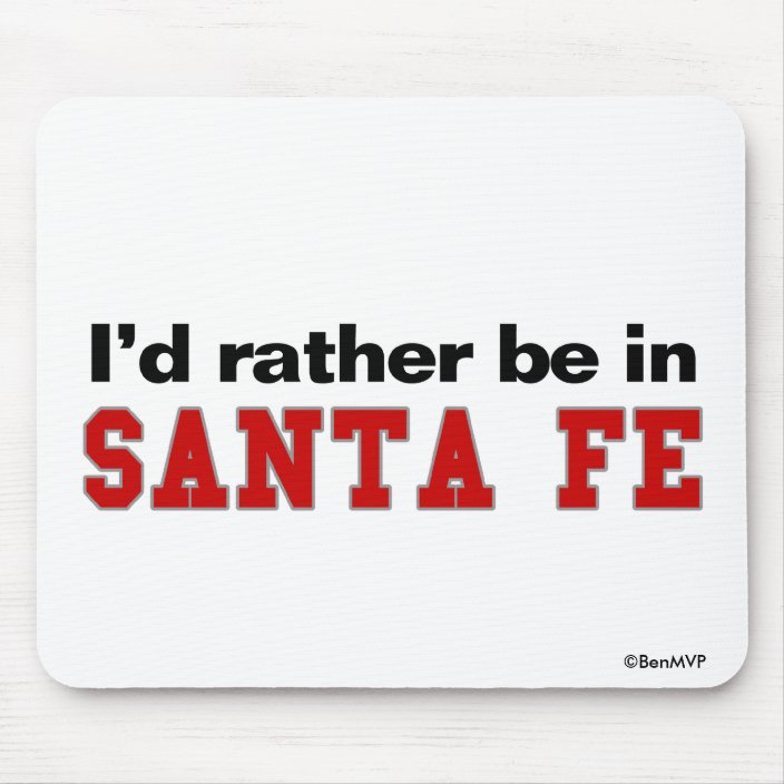 I'd Rather Be In Santa Fe Mouse Pad