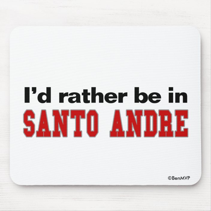 I'd Rather Be In Santo Andre Mousepad