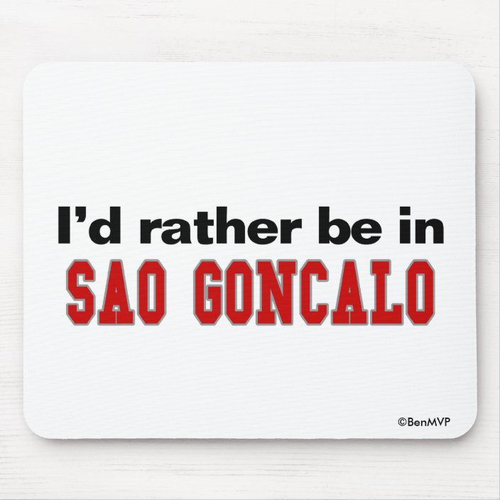 I'd Rather Be In Sao Goncalo Mouse Pad