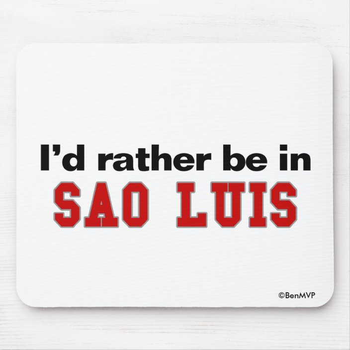 I'd Rather Be In Sao Luis Mouse Pad