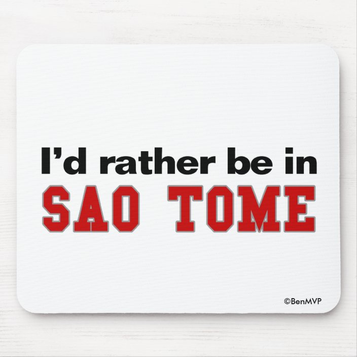 I'd Rather Be In Sao Tome Mousepad