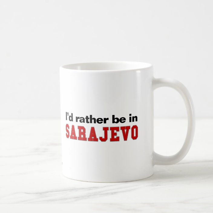 I'd Rather Be In Sarajevo Mug
