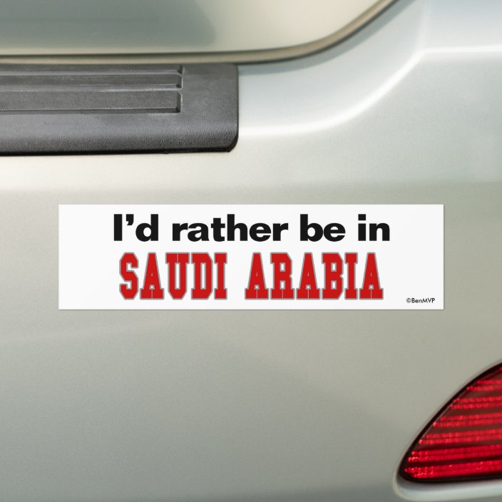 I'd Rather Be In Saudi Arabia Bumper Sticker