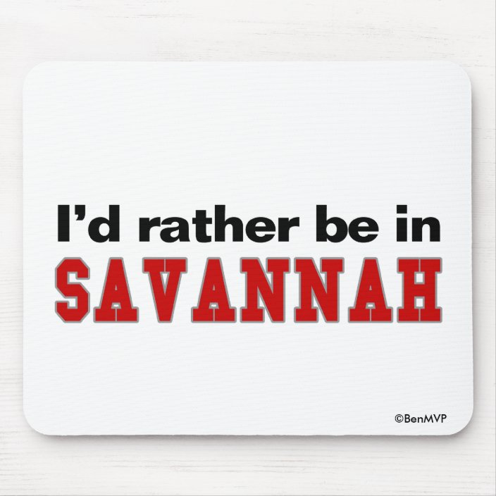 I'd Rather Be In Savannah Mouse Pad