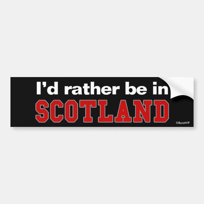 I'd Rather Be In Scotland Bumper Sticker