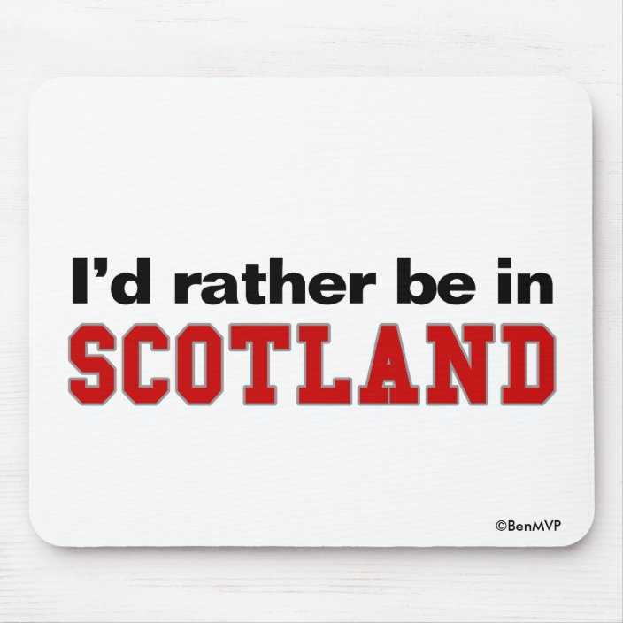 I'd Rather Be In Scotland Mouse Pad