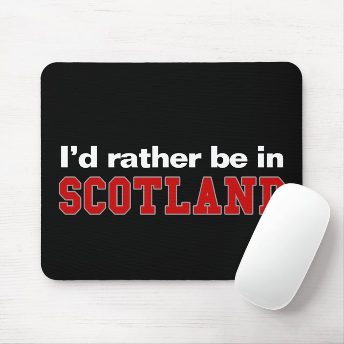 I'd Rather Be In Scotland Mouse Pad