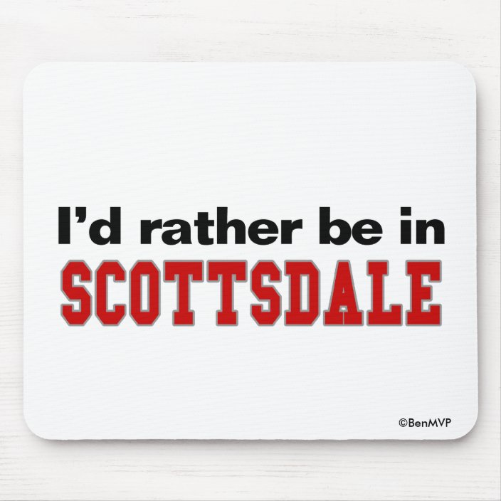 I'd Rather Be In Scottsdale Mouse Pad