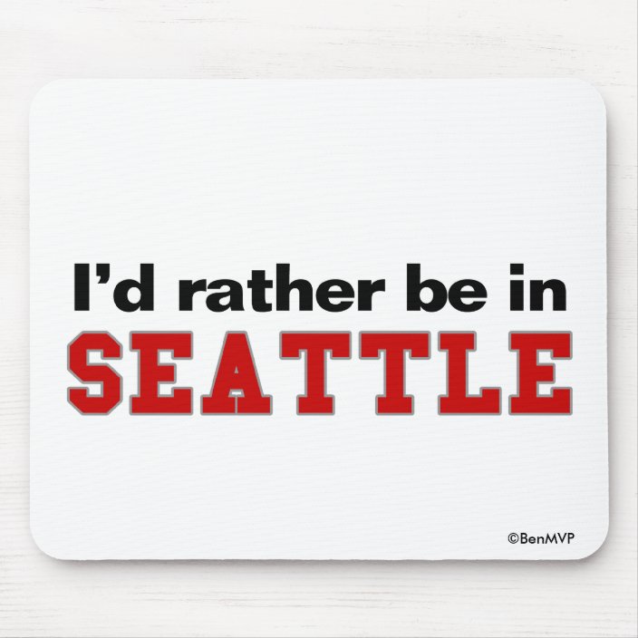 I'd Rather Be In Seattle Mousepad