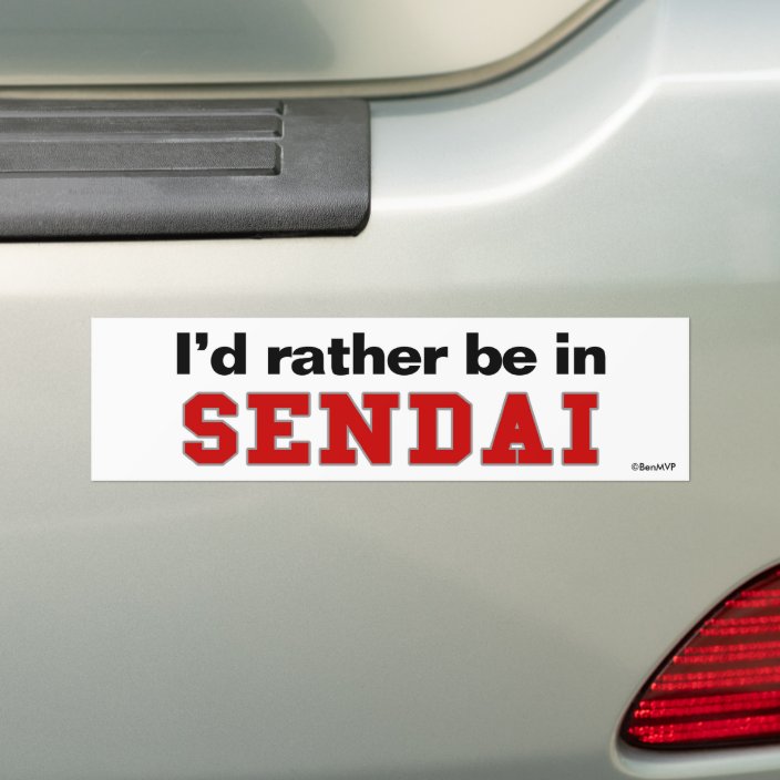 I'd Rather Be In Sendai Bumper Sticker
