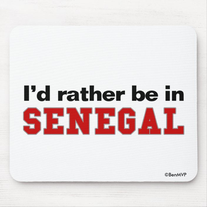 I'd Rather Be In Senegal Mousepad