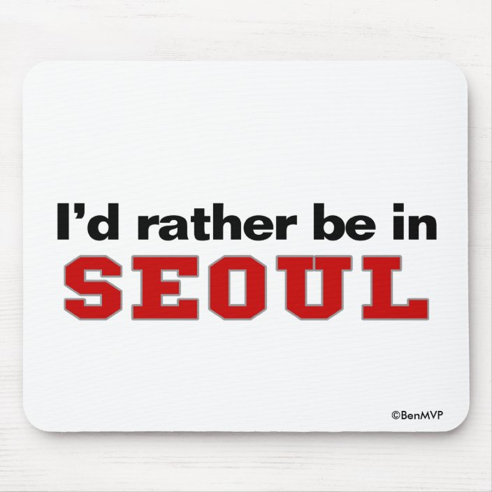 I'd Rather Be In Seoul Mouse Pad