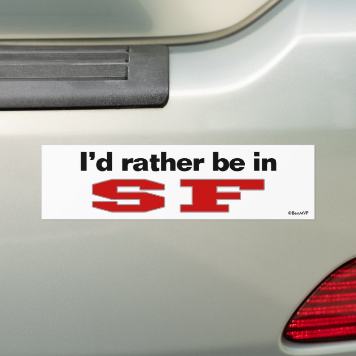 I'd Rather Be In SF Bumper Sticker