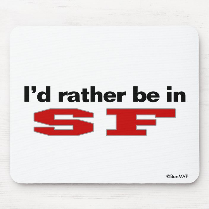 I'd Rather Be In SF Mouse Pad