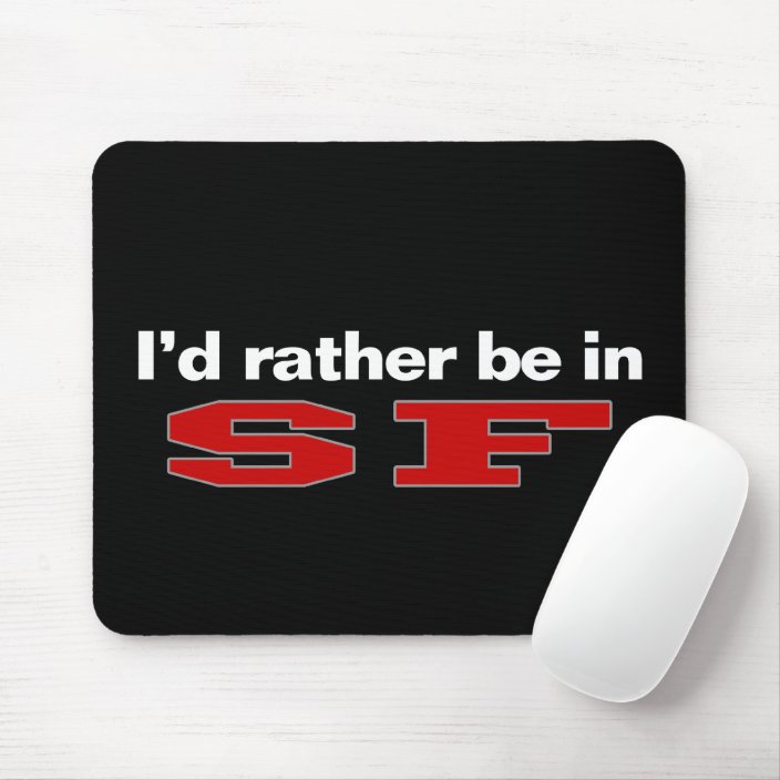 I'd Rather Be In SF Mouse Pad