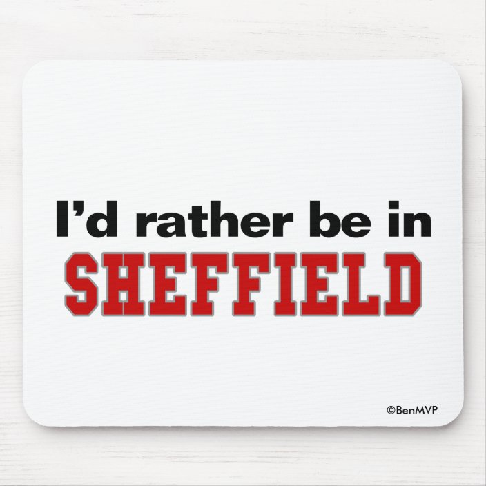 I'd Rather Be In Sheffield Mouse Pad