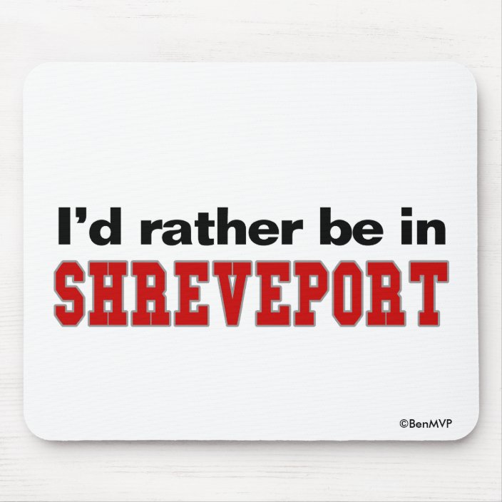 I'd Rather Be In Shreveport Mouse Pad