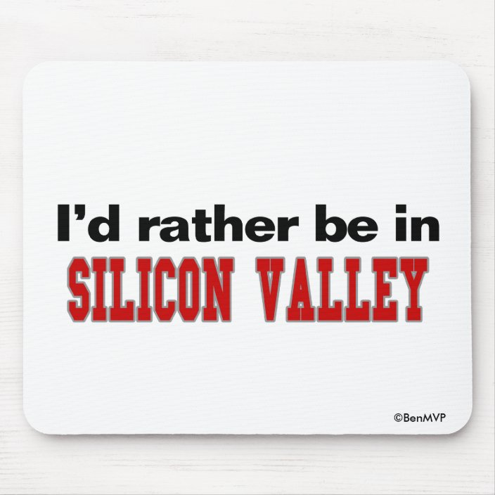 I'd Rather Be In Silicon Valley Mousepad
