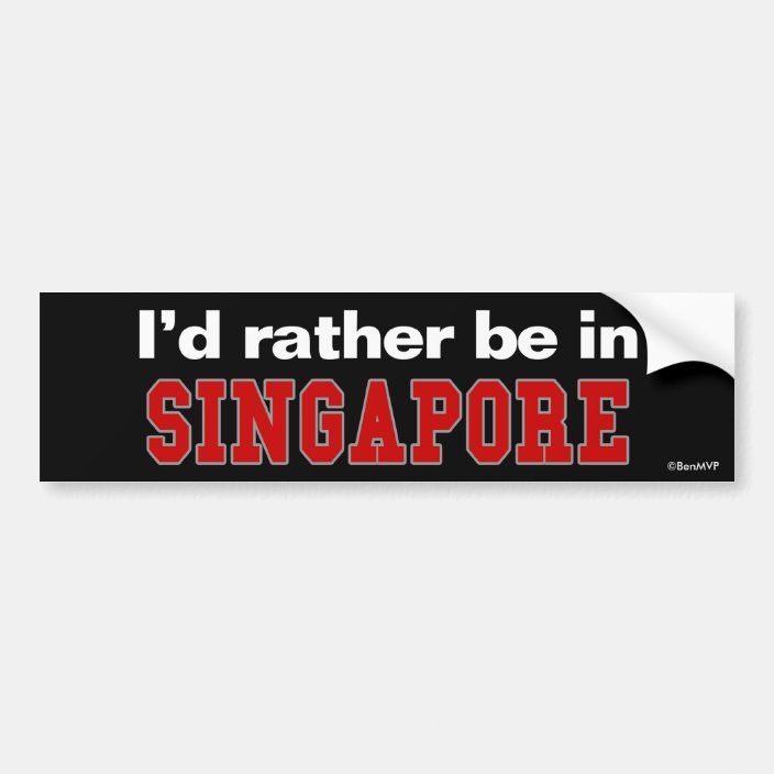 I'd Rather Be In Singapore Bumper Sticker
