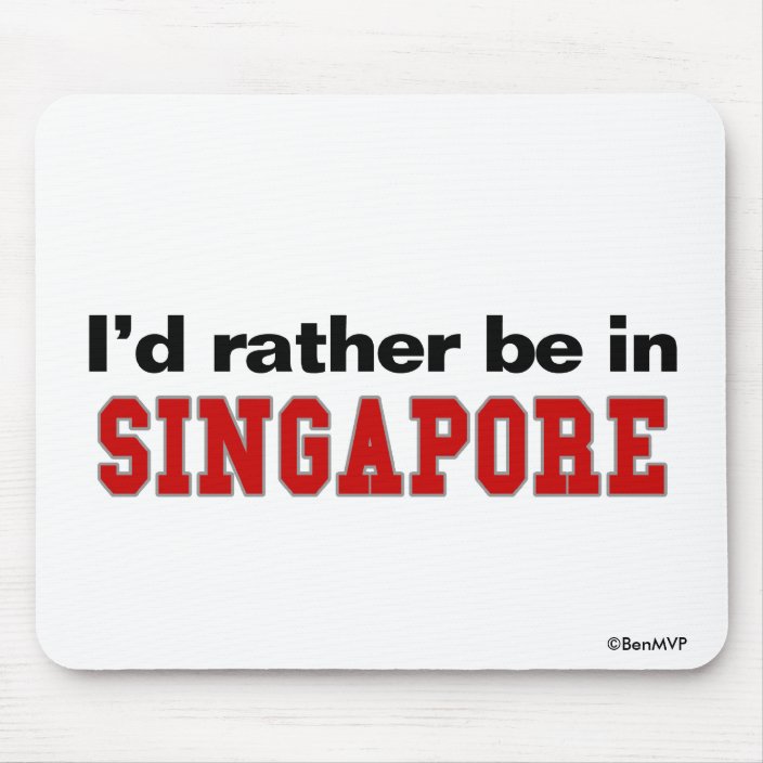 I'd Rather Be In Singapore Mousepad