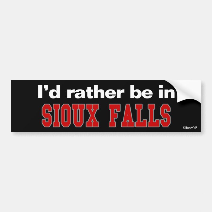I'd Rather Be In Sioux Falls Bumper Sticker
