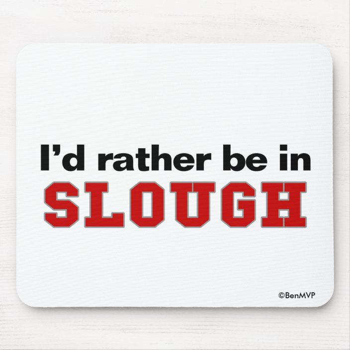 I'd Rather Be In Slough Mouse Pad