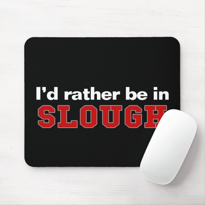 I'd Rather Be In Slough Mousepad