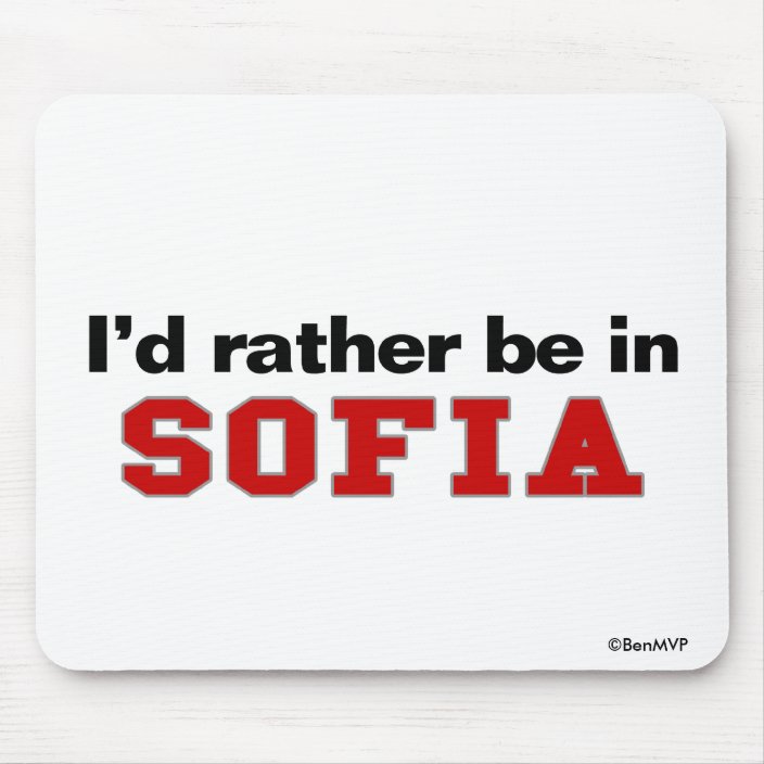 I'd Rather Be In Sofia Mousepad