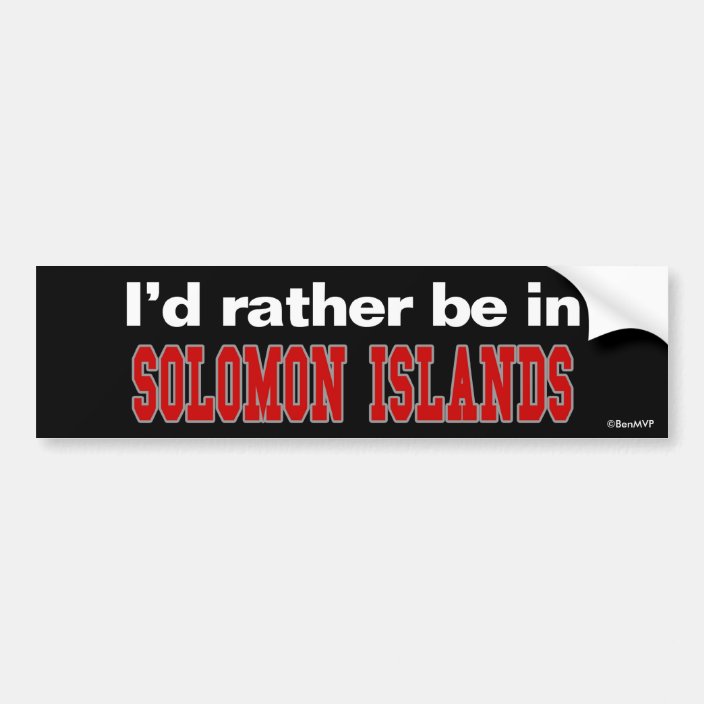 I'd Rather Be In Solomon Islands Bumper Sticker