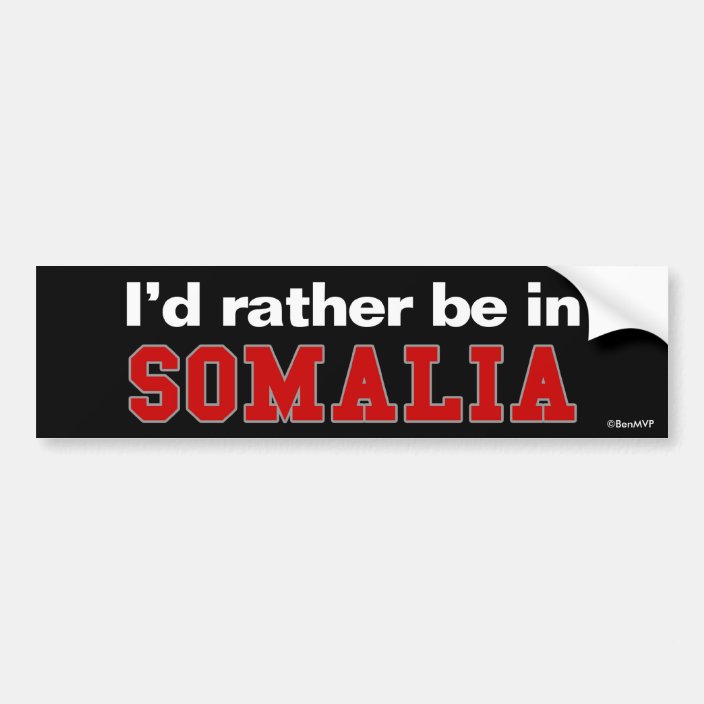 I'd Rather Be In Somalia Bumper Sticker