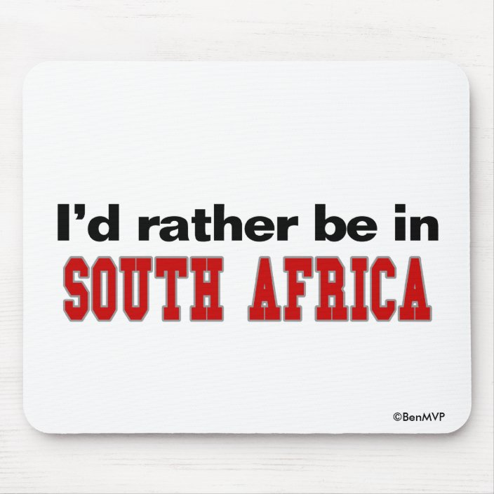 I'd Rather Be In South Africa Mouse Pad