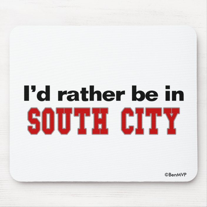 I'd Rather Be In South City Mouse Pad