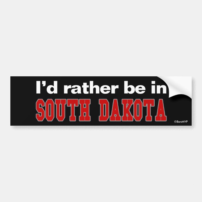 I'd Rather Be In South Dakota Bumper Sticker
