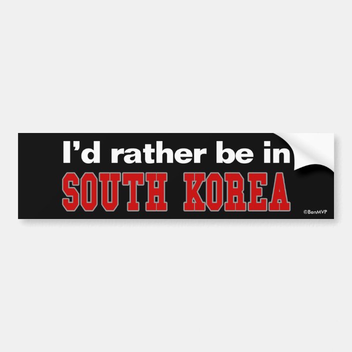 I'd Rather Be In South Korea Bumper Sticker