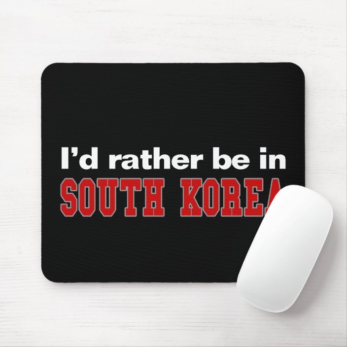 I'd Rather Be In South Korea Mouse Pad