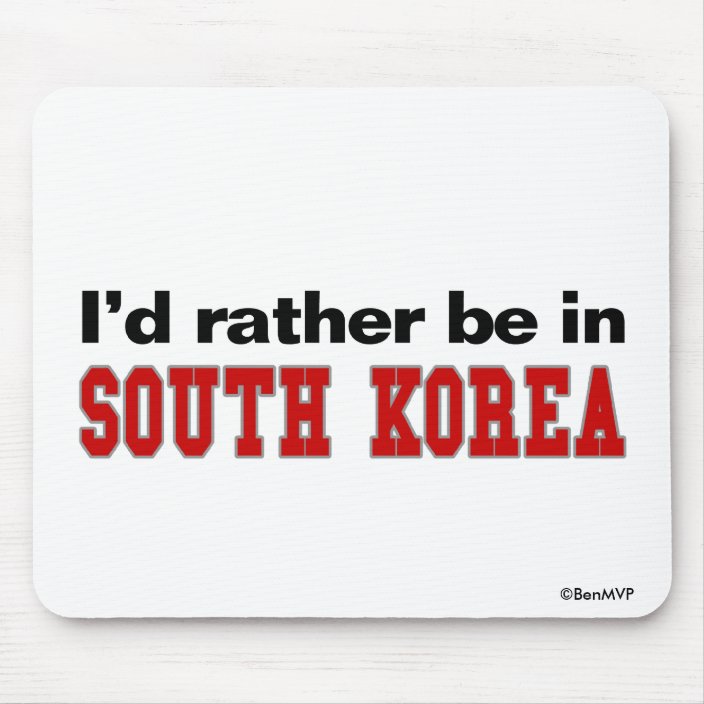 I'd Rather Be In South Korea Mousepad
