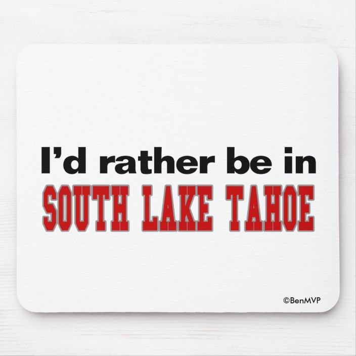 I'd Rather Be In South Lake Tahoe Mousepad