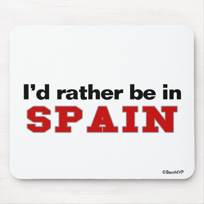 I'd Rather Be In Spain Mousepad