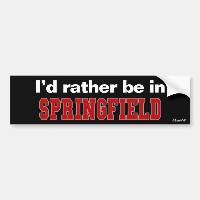I'd Rather Be In Springfield Bumper Sticker
