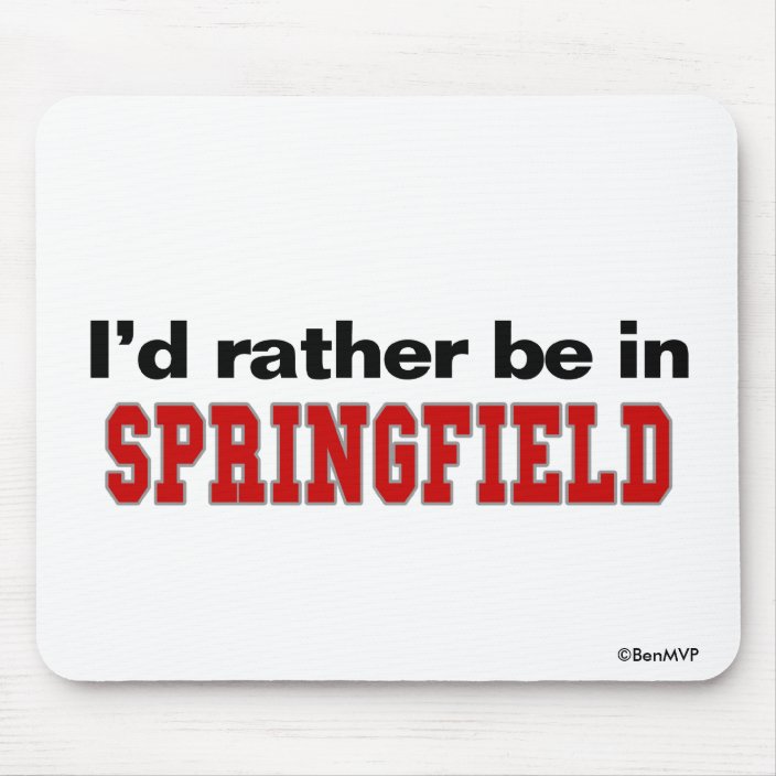 I'd Rather Be In Springfield Mousepad