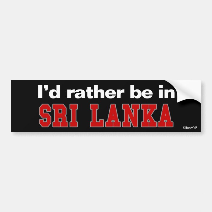 I'd Rather Be In Sri Lanka Bumper Sticker