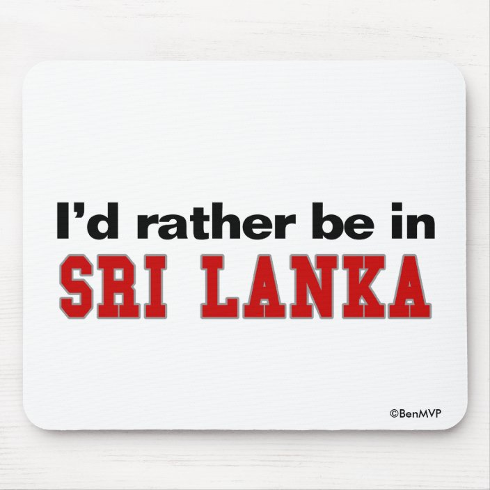I'd Rather Be In Sri Lanka Mouse Pad