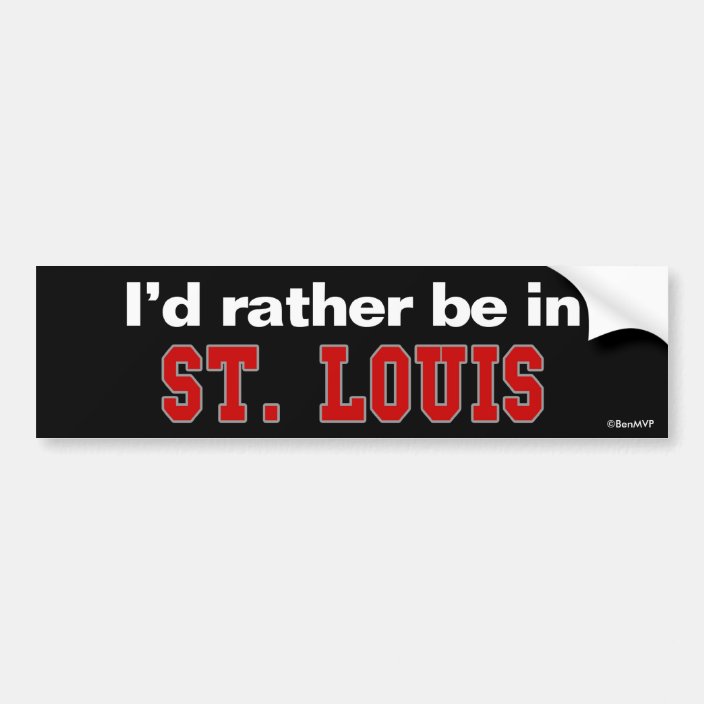 I'd Rather Be In St. Louis Bumper Sticker
