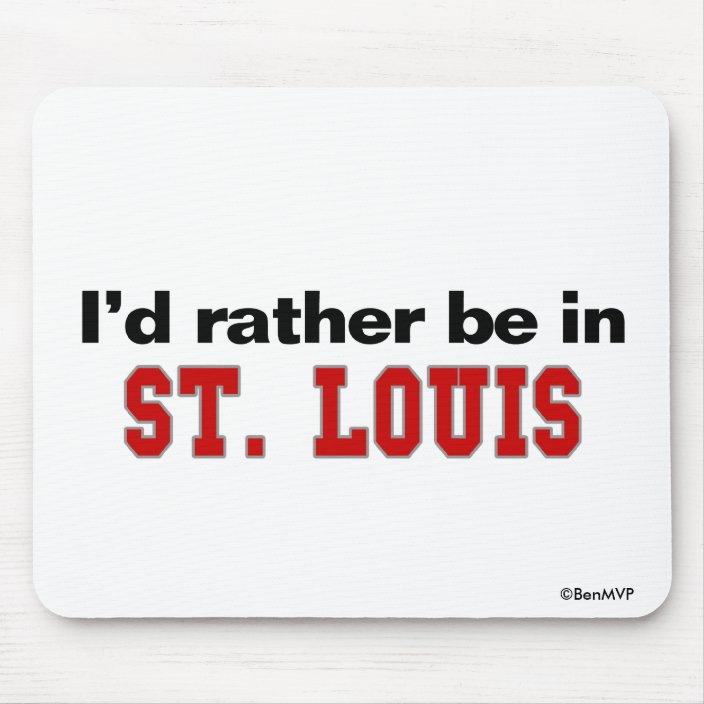I'd Rather Be In St. Louis Mouse Pad