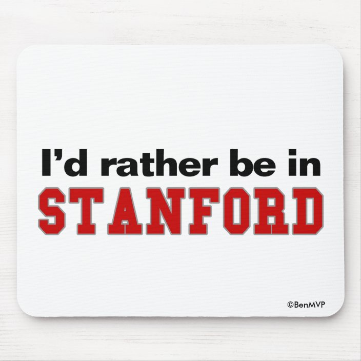 I'd Rather Be In Stanford Mouse Pad