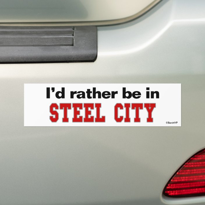 I'd Rather Be In Steel City Bumper Sticker