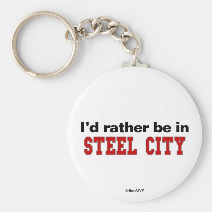 I'd Rather Be In Steel City Keychain